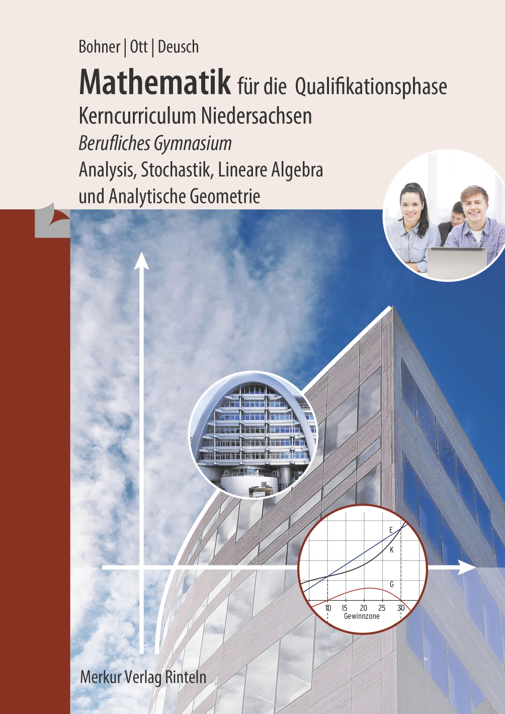 Mathematik für die Qualifikationsphase Kerncurriculum Niedersachsen Berufliches Gymnasium Analysis,Stochastik, Lineare Algebra und Analytische Geometrie