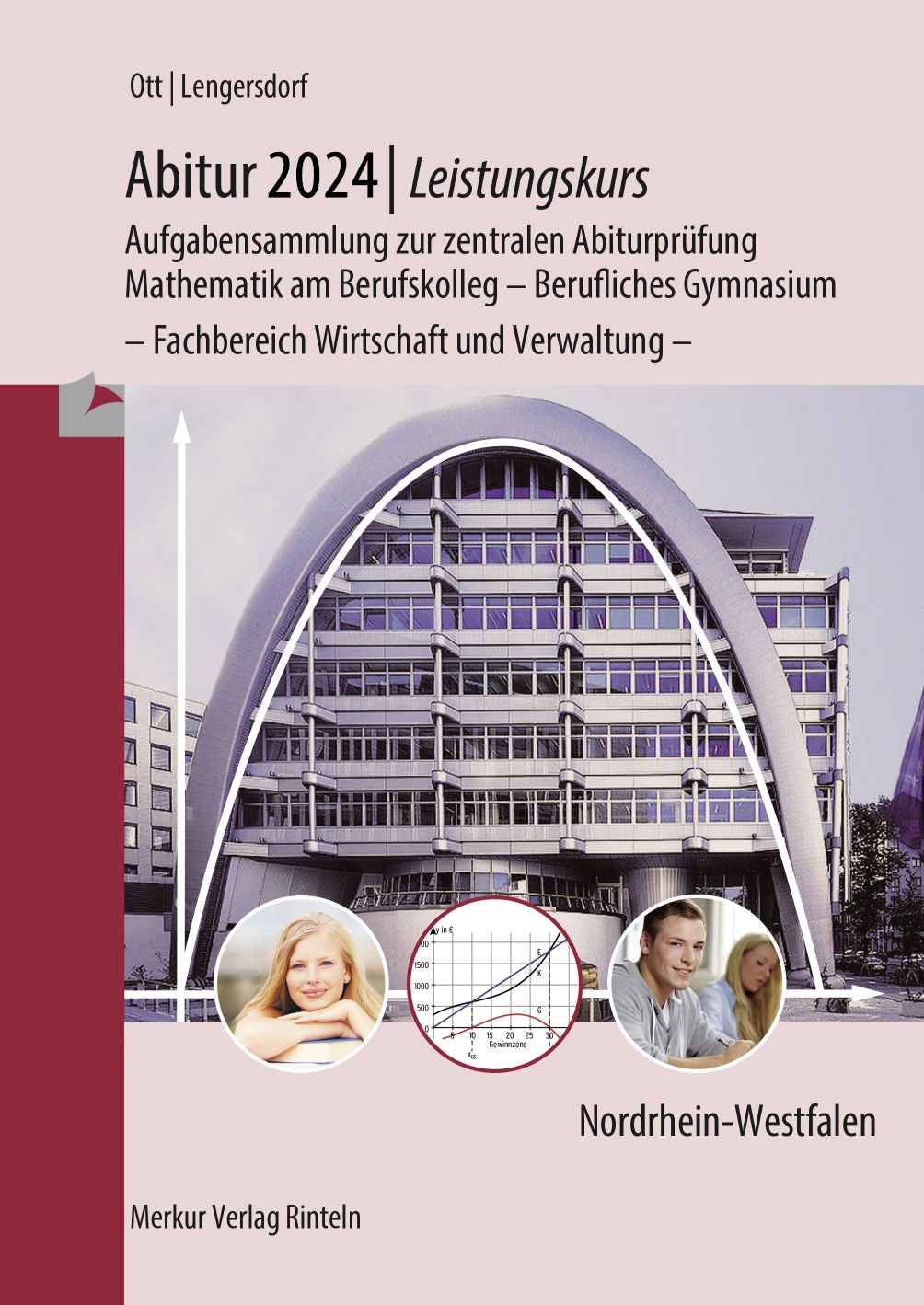 Abitur 2024 - Leistungskurs - Aufgabensammlung zur zentralen Abiturprüfung Mathematik am Berufskolleg - Berufliches Gymnasium - Fachbereich Wirtschaft und Verwaltung -