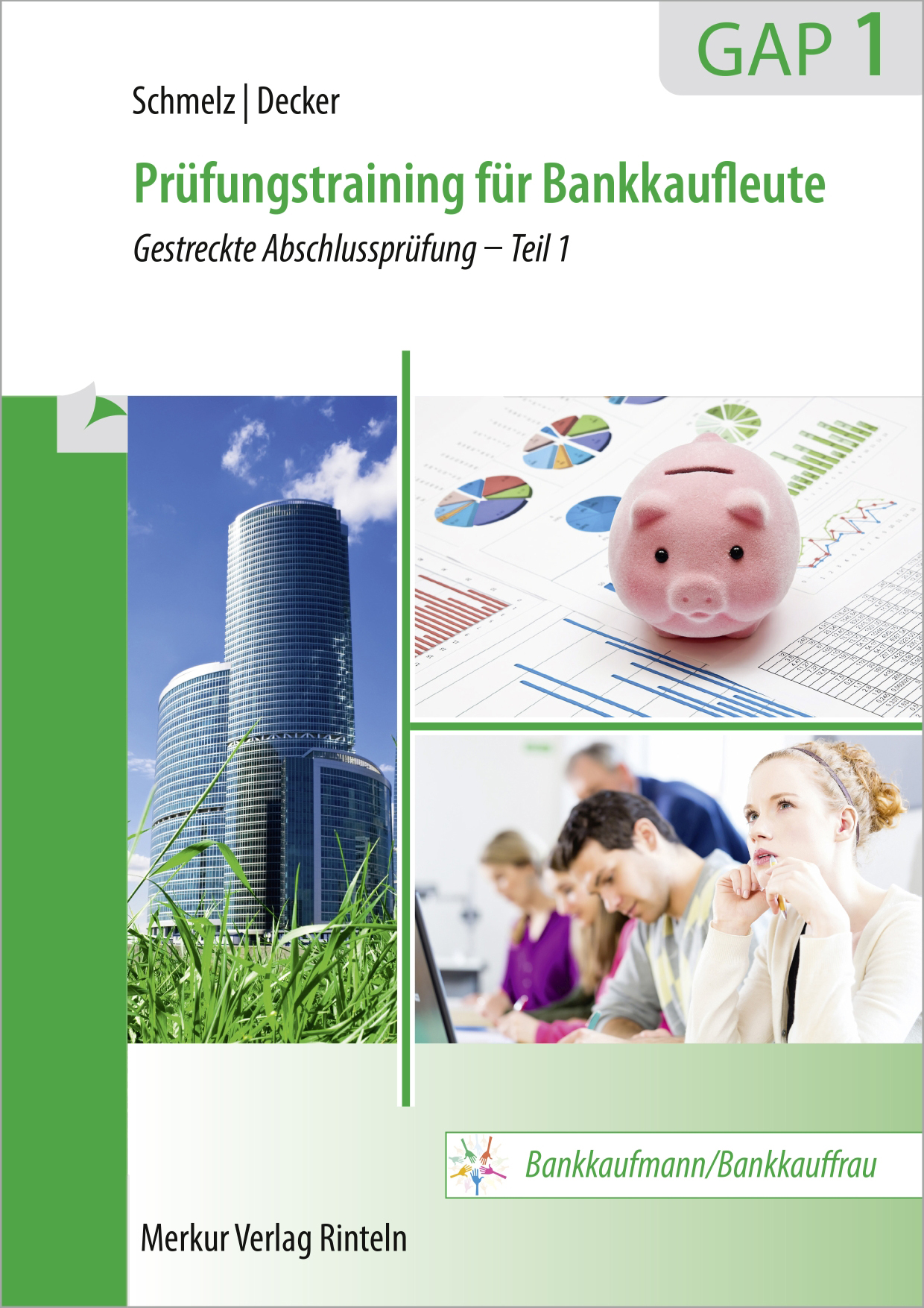 Prüfungstraining für Bankkaufleute GAP 1 Gestreckte Abschlussprüfung - Teil 1 Prüfungstraining für Bankkaufleute GAP 1 Gestreckte Abschlussprüfung - Teil 1
