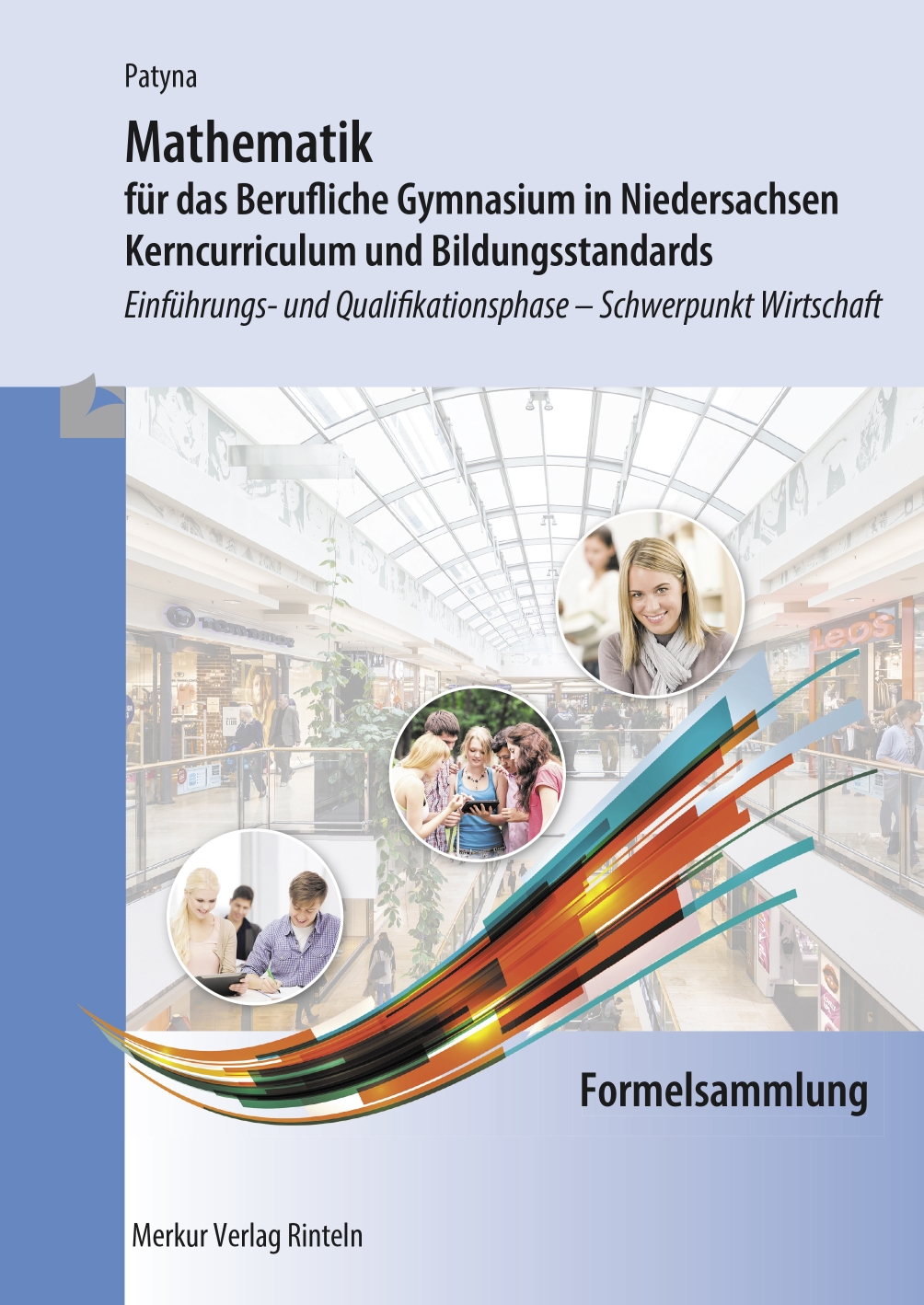 Mathematik für das Berufliche Gymnasium in Niedersachsen Kerncurriculum und Bildungsstandards - Einführungs- und Qualifikationsphase Schwerpunkt Wirtschaft - Formelsammlung