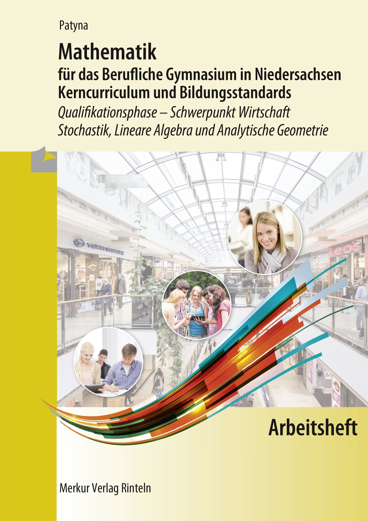 Arbeitsheft zu Mathematik für das Berufliche Gymnasium in Niedersachsen Kerncurriculum und Bildungsstandards - Qualifikationsphase Schwerpunkt Wirtschaft - Stochastik, Lineare Algebra und Analytische Geometrie