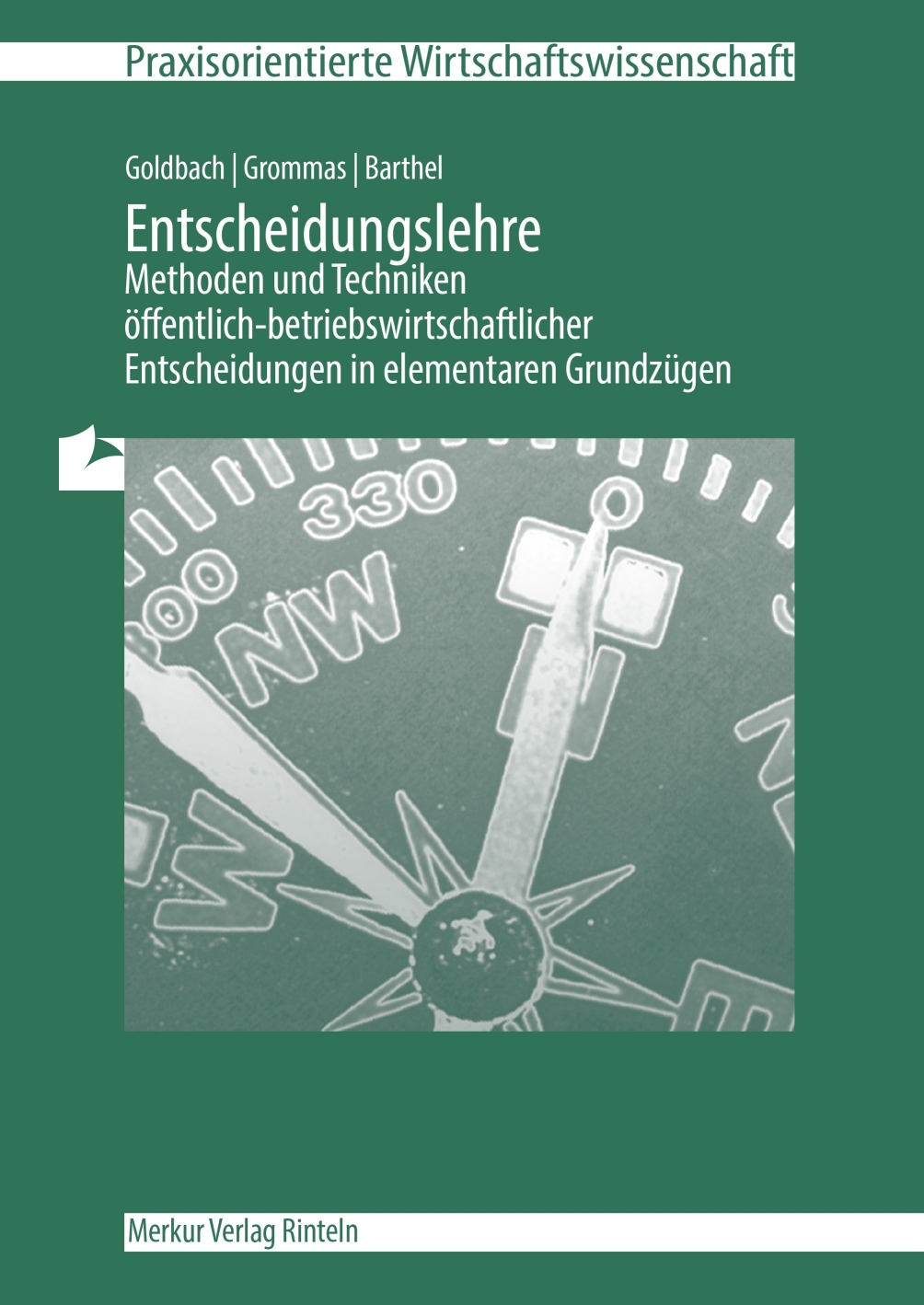 Entscheidungslehre - Methoden und Techniken öffentlich-betriebswirtschaftlicher Entscheidungen in elementaren Grundzügen