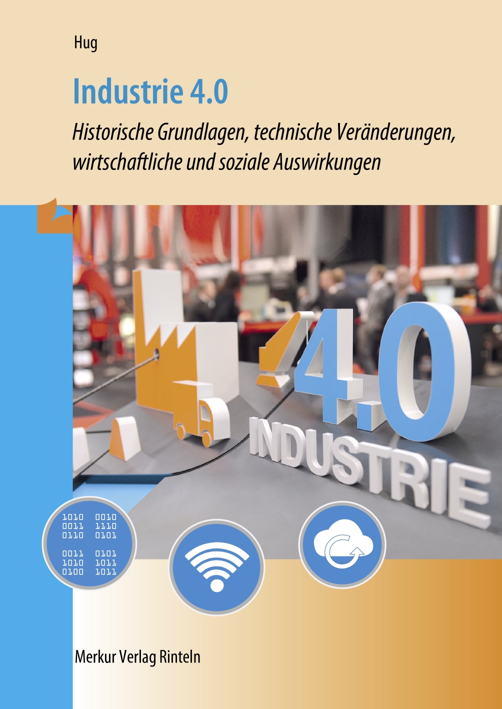 Industrie 4.0 - Historische Grundlagen, technische Veränderungen, wirtschaftliche und soziale Auswirkungen