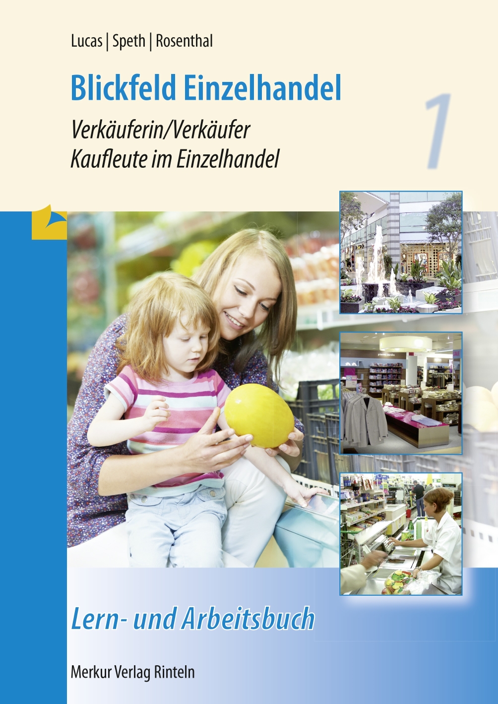 Blickfeld Einzelhandel - Verkäuferin/Verkäufer - Kaufleute im Einzelhandel - Rahmenlehrplan Lern- und Arbeitsbuch - 1. Ausbildungsjahr -