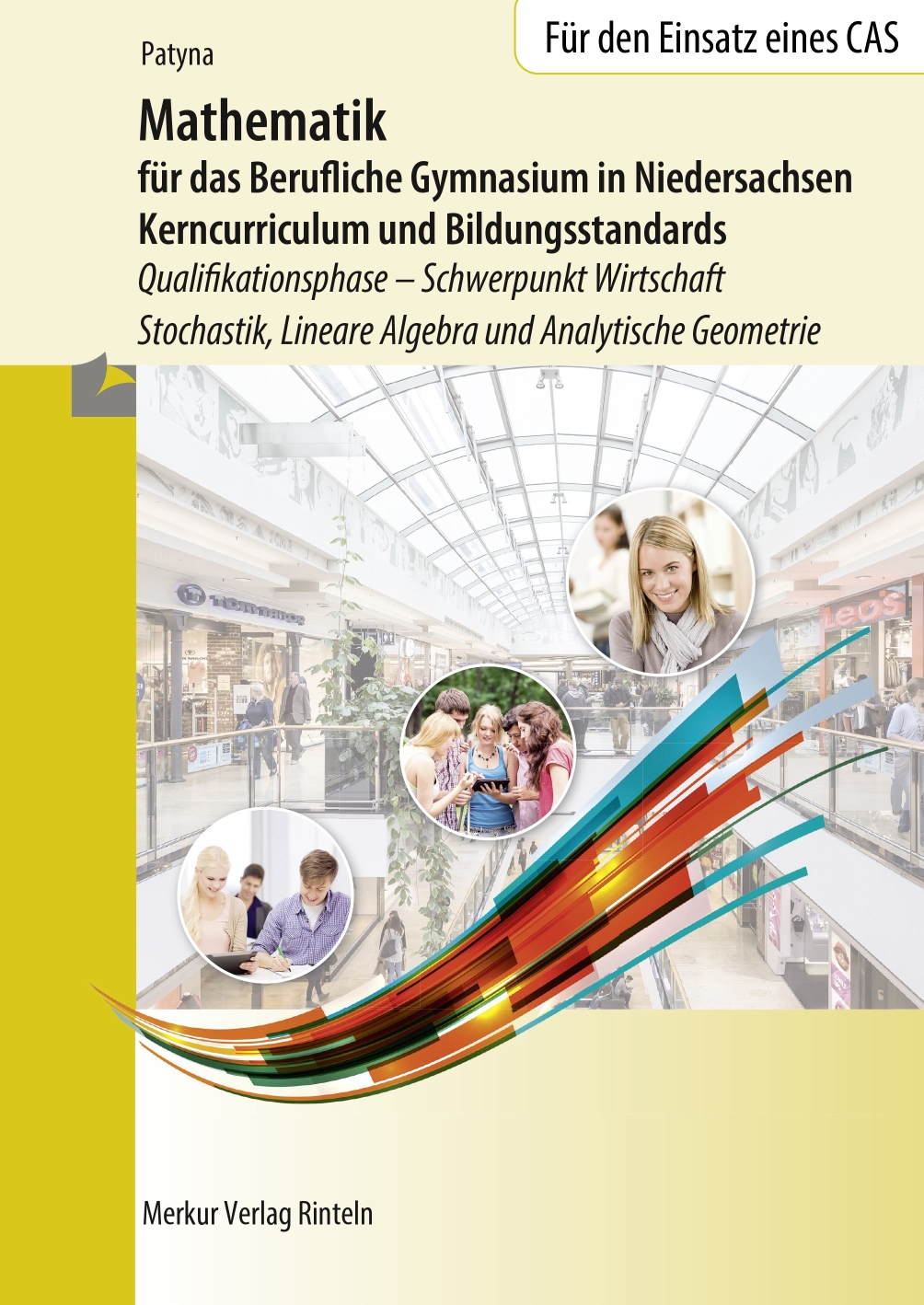 Mathematik für das Berufliche Gymnasium in Niedersachsen Kerncurriculum und Bildungsstandards - Qualifikationsphase Schwerpunkt Wirtschaft - Stochastik, Lineare Algebra und Analytische Geometrie